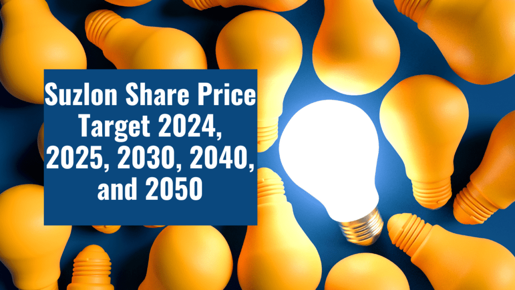 Suzlon Share Price Target 2024, 2025, 2030, 2040, and 2050