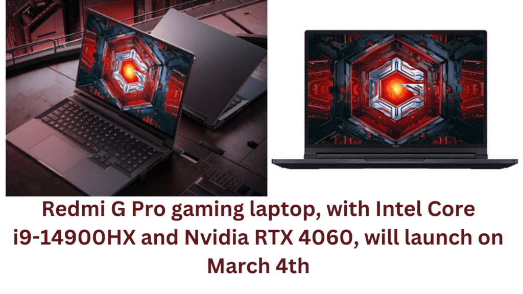Redmi G Pro gaming laptop, with Intel Core i9-14900HX and Nvidia RTX 4060, will launch on March 4th