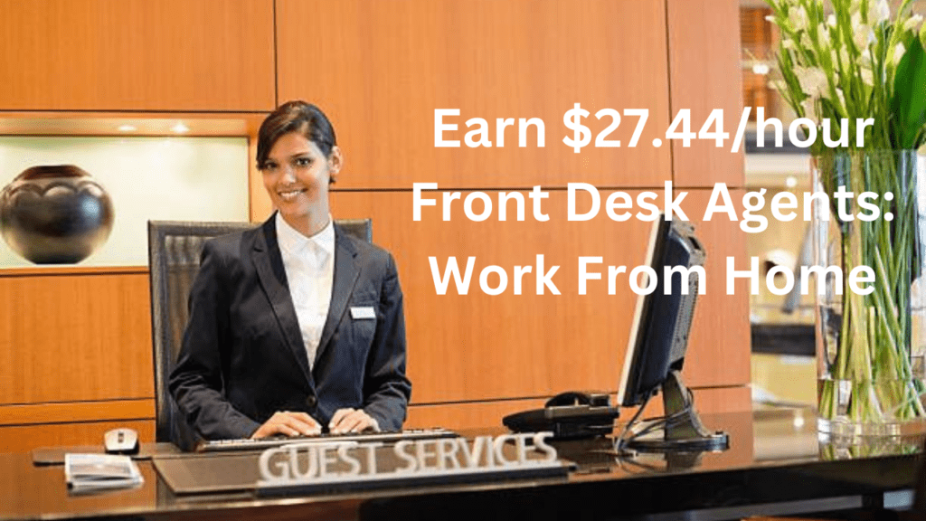 Earn $27.44/hour Front Desk Agents: Work From Home