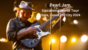 Pearl Jam Upcoming World Tour, Date, Venue and City 2024